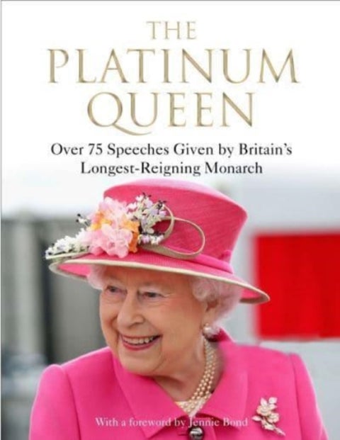 The Platinum Queen - Over 75 Speeches Given by Britain's Longest-Reigning Monarch