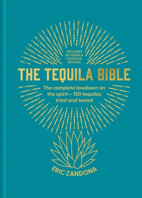 The Tequila Bible - The complete lowdown on the spirit – more than 200 tequilas tried and tested