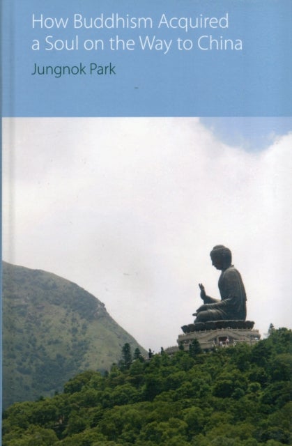 How Buddhism Acquired a Soul on the Way to China