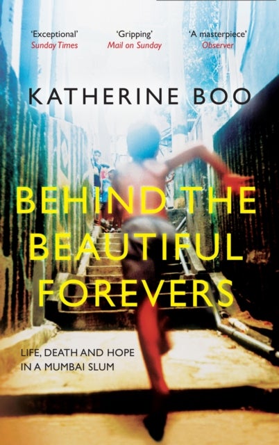 Behind the Beautiful Forevers - Life, Death and Hope in a Mumbai Slum