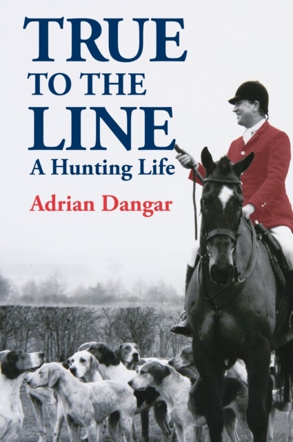 True to the Line - A Hunting Life