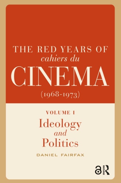 The Red Years of Cahiers du cinema (1968-1973) - Volume I, Ideology and Politics