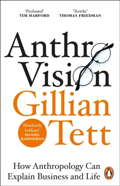 Anthro-Vision - How Anthropology Can Explain Business and Life