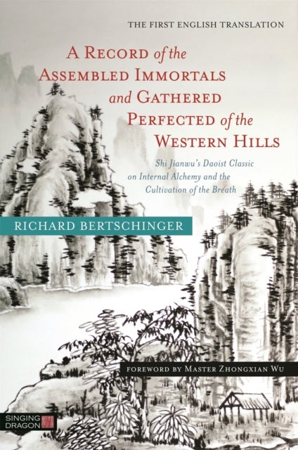 A Record of the Assembled Immortals and Gathered Perfected of the Western Hills - Shi Jianwu's Daoist Classic on Internal Alchemy and the Cultivation of the Breath