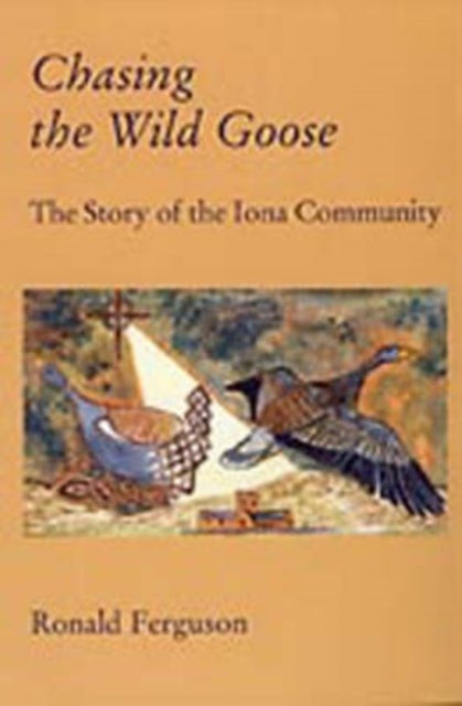 Chasing the Wild Goose - Story of the Iona Community