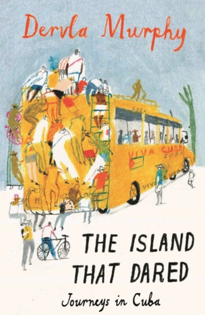 The Island that Dared - Journeys in Cuba