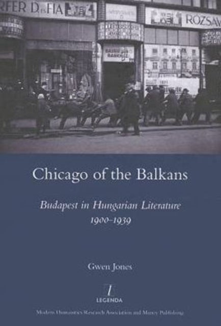 Chicago of the Balkans - Budapest in Hungarian Literature 1900-1939