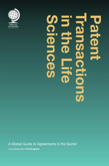Patent Transactions in the Life Sciences - A Global Guide to Agreements in the Sector