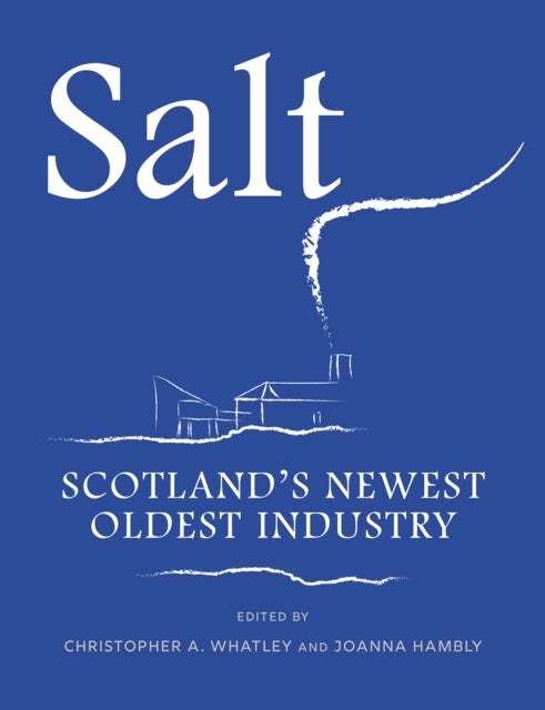 Salt - Scotland’s Newest Oldest Industry