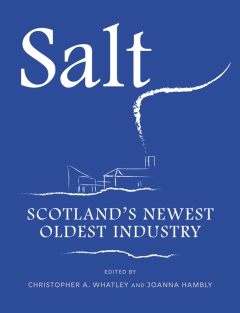 Salt - Scotland’s Newest Oldest Industry
