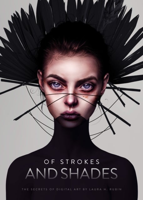 Of Strokes and Shades - The secrets of digital art by Laura H. Rubin