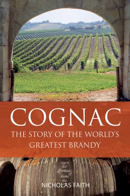 Cognac - The Story of the World's Greatest Brandy
