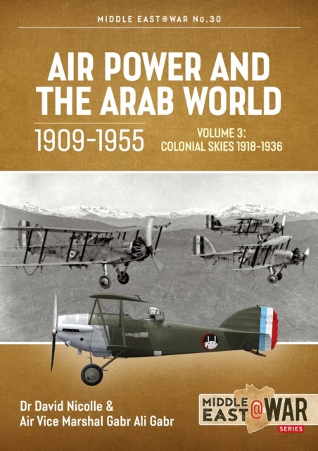 Air Power and the Arab World 1909-1955 - Volume 3 - Colonial Skies, 1918-1936