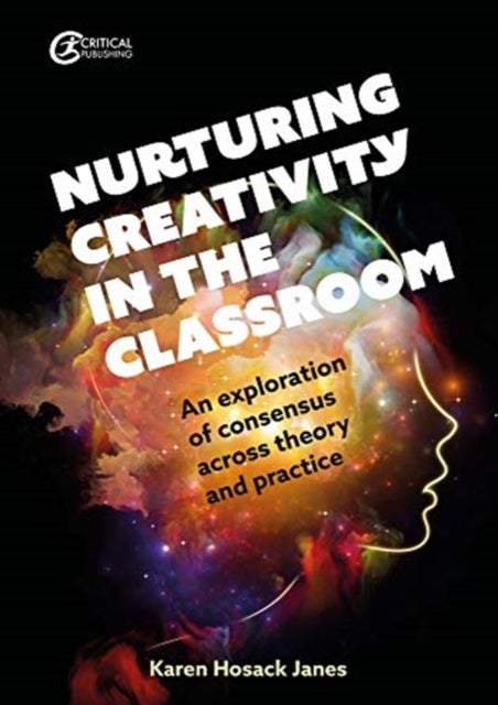 Nurturing Creativity in the Classroom - An exploration of consensus across theory and practice