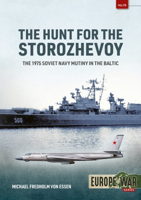The Hunt for the Storozhevoy - The 1975 Soviet Navy Mutiny in the Baltic