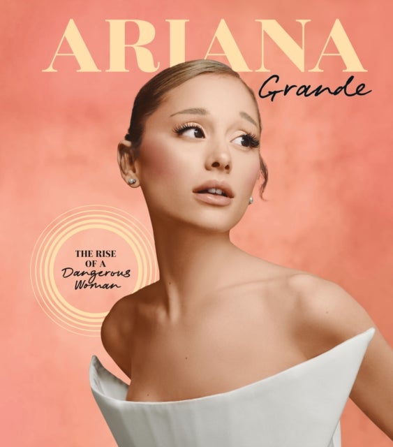 Ariana Grande - The Rise of a Dangerous Woman