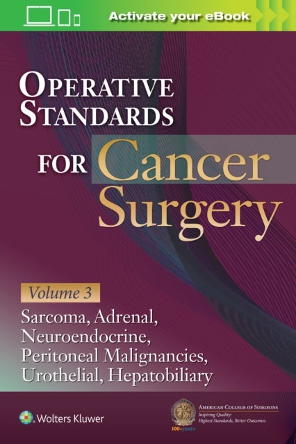 Operative Standards for Cancer Surgery: Volume 3 - Sarcoma, Adrenal, Neuroendocrine, Peritoneal Malignancies, Urothelial, Hepatobiliary