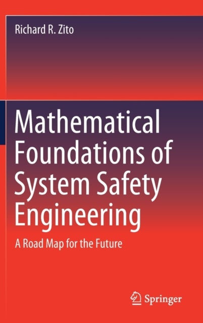 Mathematical Foundations of System Safety Engineering - A Road Map for the Future