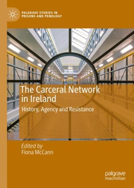 The Carceral Network in Ireland - History, Agency and Resistance