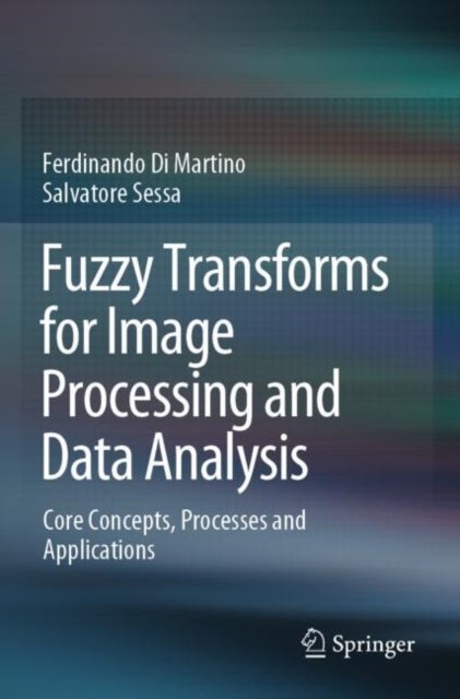 Fuzzy Transforms for Image Processing and Data Analysis - Core Concepts, Processes and Applications