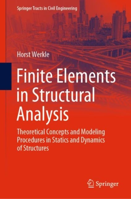 Finite Elements in Structural Analysis - Theoretical Concepts and Modeling Procedures in Statics and Dynamics of Structures
