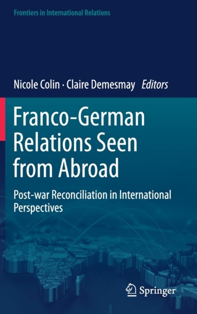 Franco-German Relations Seen from Abroad - Post-war Reconciliation in International Perspectives