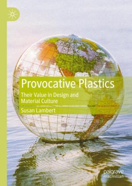 Provocative Plastics - Their Value in Design and Material Culture
