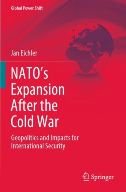 NATO’s Expansion After the Cold War - Geopolitics and Impacts for International Security
