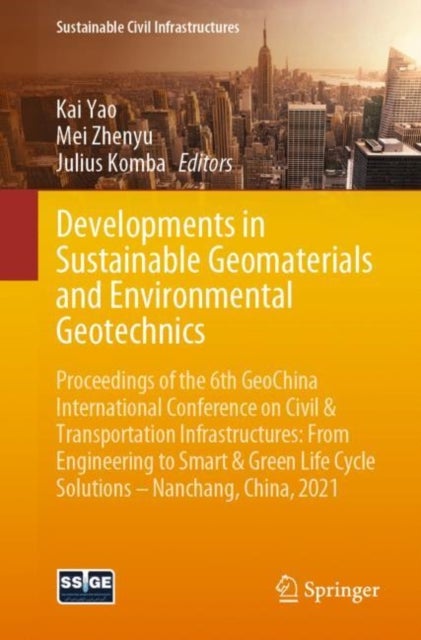 Developments in Sustainable Geomaterials and Environmental Geotechnics - Proceedings of the 6th GeoChina International Conference on Civil & Transportation Infrastructures: From Engineering to Smart & Green Life Cycle Solutions -- Nanchang, China, 2021