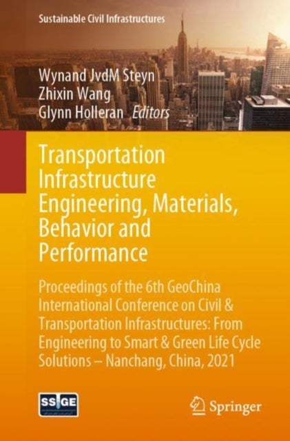 Transportation Infrastructure Engineering, Materials, Behavior and Performance - Proceedings of the 6th GeoChina International Conference on Civil & Transportation Infrastructures: From Engineering to Smart & Green Life Cycle Solutions -- Nanchang, China, 2021