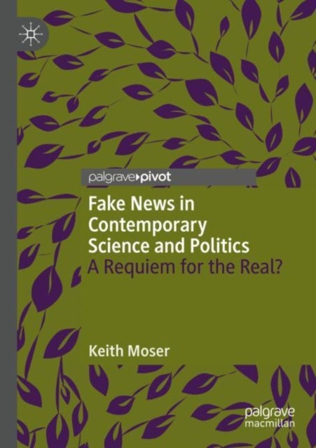 Fake News in Contemporary Science and Politics - A Requiem for the Real?