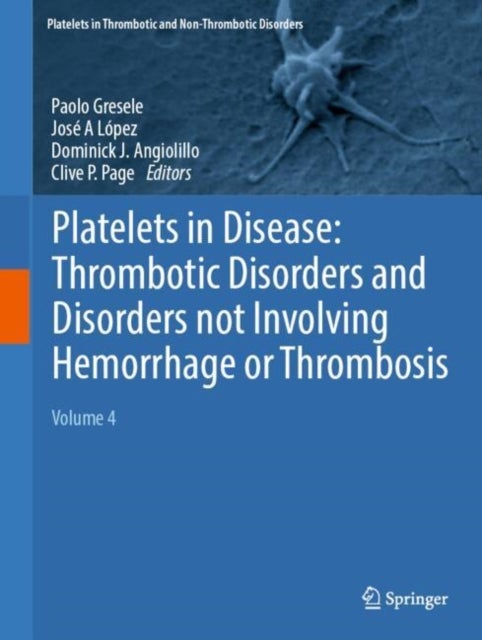 Platelets in Disease: Thrombotic Disorders and Disorders not Involving Hemorrhage or Thrombosis - Volume 4