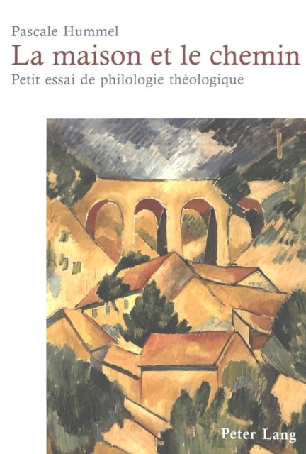 La maison et le chemin - Petit essai de philologie theologique