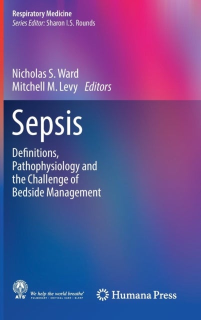 Sepsis - Definitions, Pathophysiology and the Challenge of Bedside Management