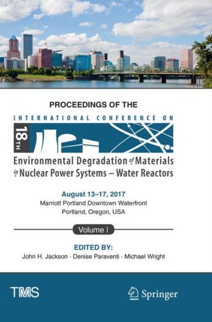 Proceedings of the 18th International Conference on Environmental Degradation of Materials in Nuclear Power Systems – Water Reactors - Volume 1