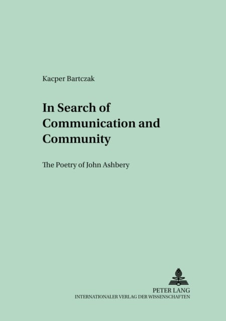 In Search of Communication and Community - The Poetry of John Ashbery