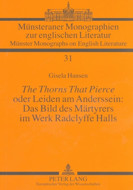 «The Thorns That Pierce» oder Leiden am Anderssein: Das Bild des Maertyrers im Werk Radclyffe Halls