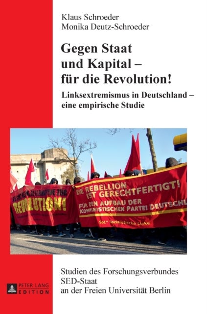 Gegen Staat und Kapital - fuer die Revolution! - Linksextremismus in Deutschland - eine empirische Studie