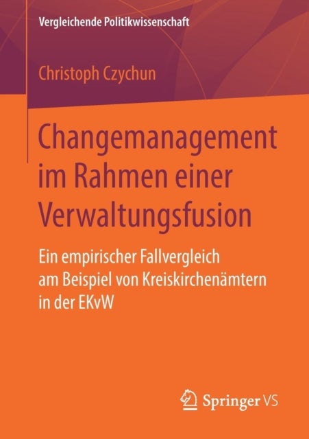 Changemanagement im Rahmen einer Verwaltungsfusion - Ein empirischer Fallvergleich am Beispiel von Kreiskirchenamtern in der EKvW