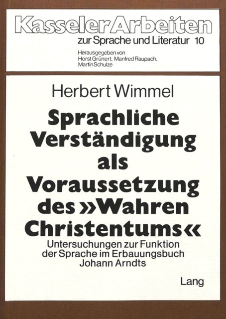 Sprachliche Verstaendigung als Voraussetzung des «wahren Christentums» - Untersuchungen zur Funktion der Sprache im Erbauungsbuch Johann Arndts
