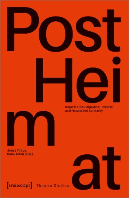 "PostHeimat" - Inquiries into Migration, Theatre, and Networked Solidarity
