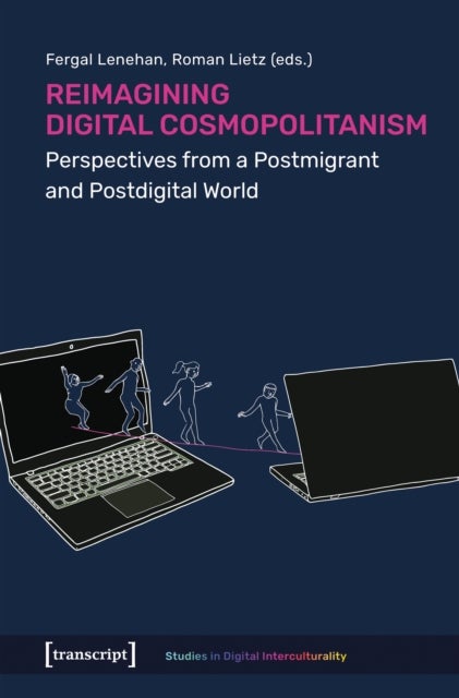 Reimagining Digital Cosmopolitanism - Perspectives from a Postmigrant and Postdigital World