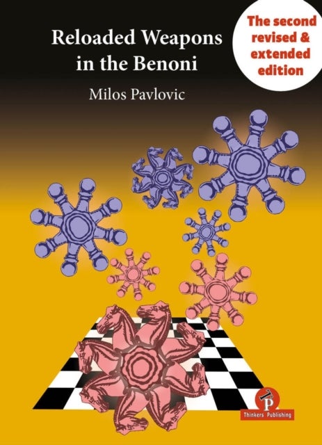 Reloaded Weapons in the Benoni - A Fearless, Dangerous Chess Opening for Black