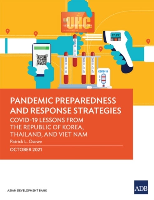 Pandemic Preparedness and Response Strategies - COVID-19 Lessons from the Republic of Korea, Thailand, and Viet Nam