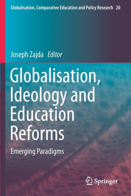Globalisation, Ideology and Education Reforms - Emerging Paradigms