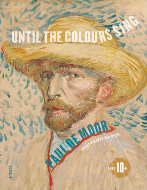 Until the Colours Sing - About Vincent Van Gogh