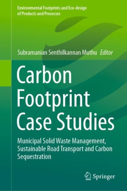 Carbon Footprint Case Studies - Municipal Solid Waste Management, Sustainable Road Transport and Carbon Sequestration