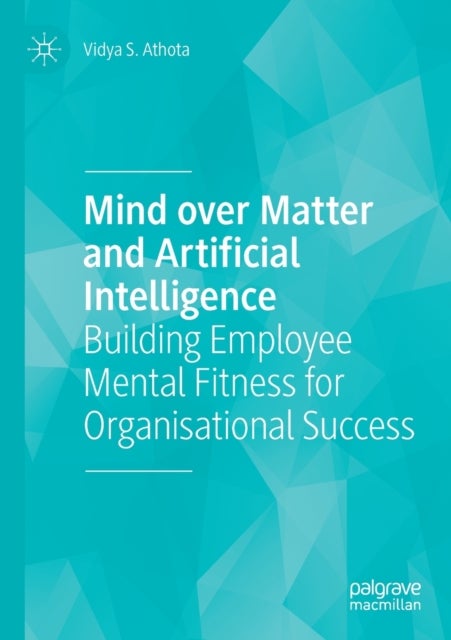 Mind over Matter and Artificial Intelligence - Building Employee Mental Fitness for Organisational Success