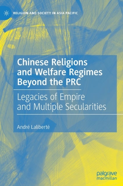 Chinese Religions and Welfare Regimes Beyond the PRC - Legacies of Empire and Multiple Secularities