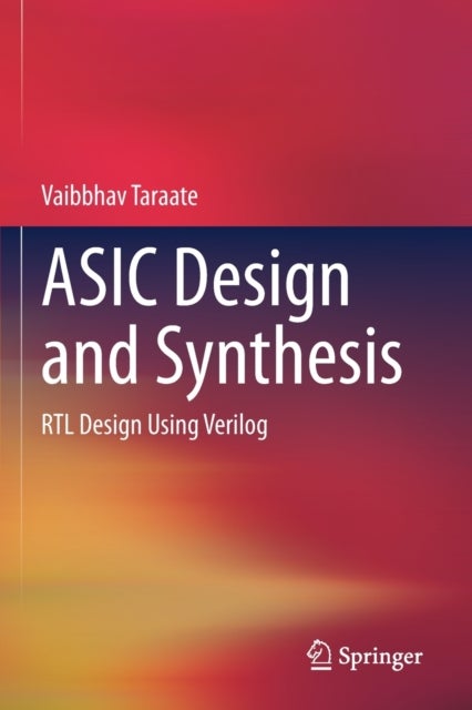 ASIC Design and Synthesis - RTL Design Using Verilog